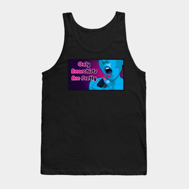 Only Anarchists Are Pretty Tank Top by BeSmartFightDirty